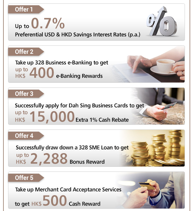 From now until 30 June 2017, successfully open a 328 Business Account and take up designated 328 Business Banking services to enjoy up to HK$18,188* in welcome offers: