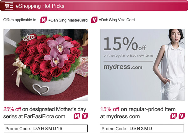 eShopping Hot Picks 25% off on selected Mother’s day series at FarEastFlora.com 15% off on regular-priced itemat mydress.com