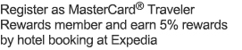 Register as MasterCard® Traveler Rewards member and earn 5% rewards by hotel booking at Expedia