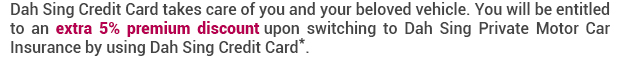 Dah Sing Credit Card take care of you and your beloved vehicle