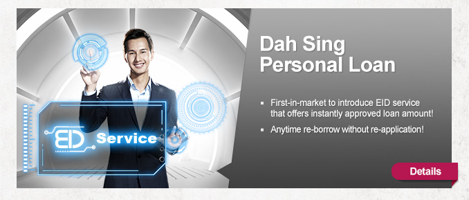 Dah Sing
Personal Loan
        
- First-in-market to introduce EID service that offers instantly approved loan amount!
- Anytime re-borrow without re-application!