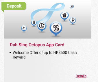 Dah Sing Octopus App Card
- Welcome Offer of up to HK$500 Cash Reward