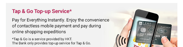 Tap & Go Top-up Service*
                Pay for Everything Instantly. Enjoy the convenience of contactless mobile payment and pay during online shopping expeditions