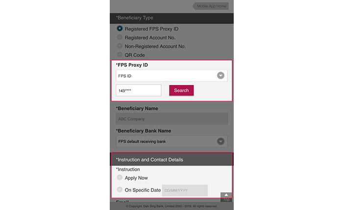 If you select to transfer funds by registered FPS Proxy ID: 1. Select the related FPS Proxy ID type (including FPS ID, mobile phone number and email address) and then enter the Proxy ID; and 2. Select the beneficiary bank name and instruction execution date.